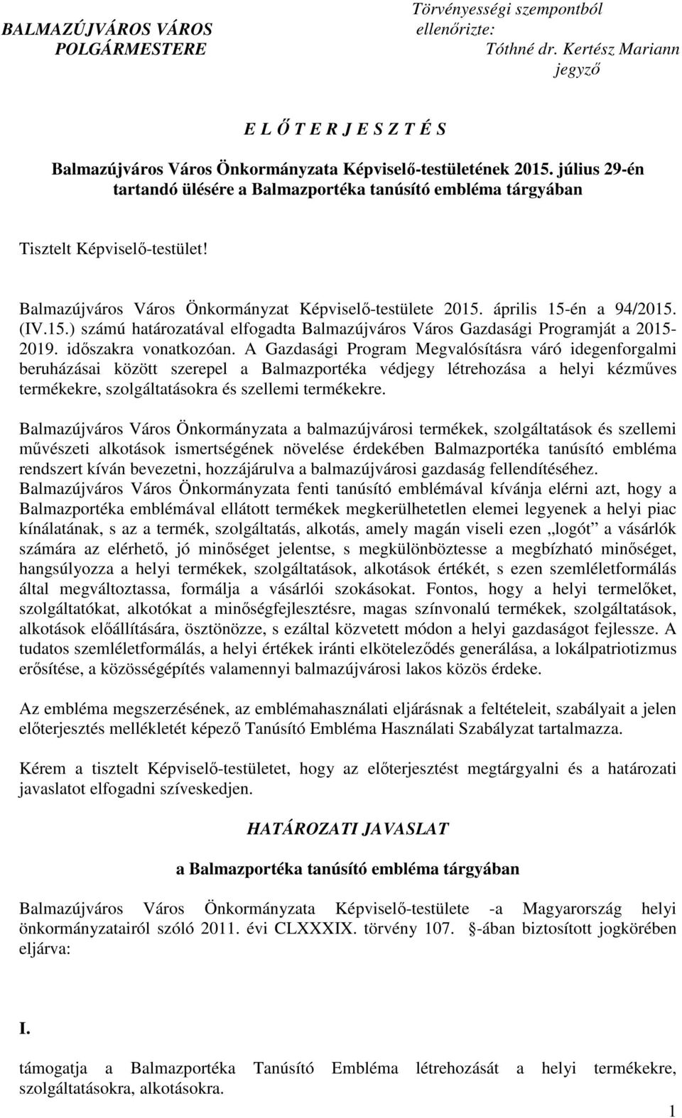 április 15-én a 94/2015. (IV.15.) számú határozatával elfogadta Balmazújváros Város Gazdasági Programját a 2015-2019. időszakra vonatkozóan.