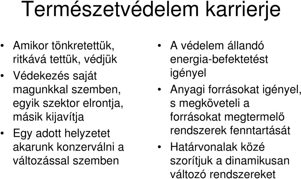 változással szemben A védelem állandó energia-befektetést igényel Anyagi forrásokat igényel, s