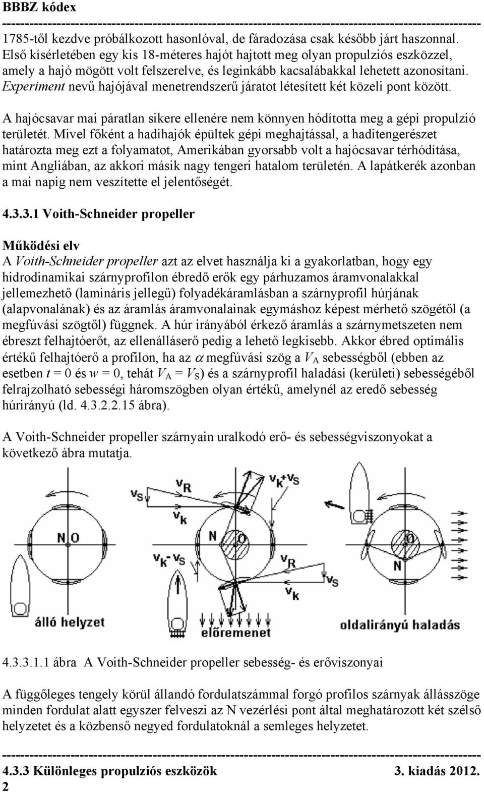 Experiment nevű hajójával menetrendszerű járatot létesített két közeli pont között. A hajócsavar mai páratlan sikere ellenére nem könnyen hódította meg a gépi propulzió területét.