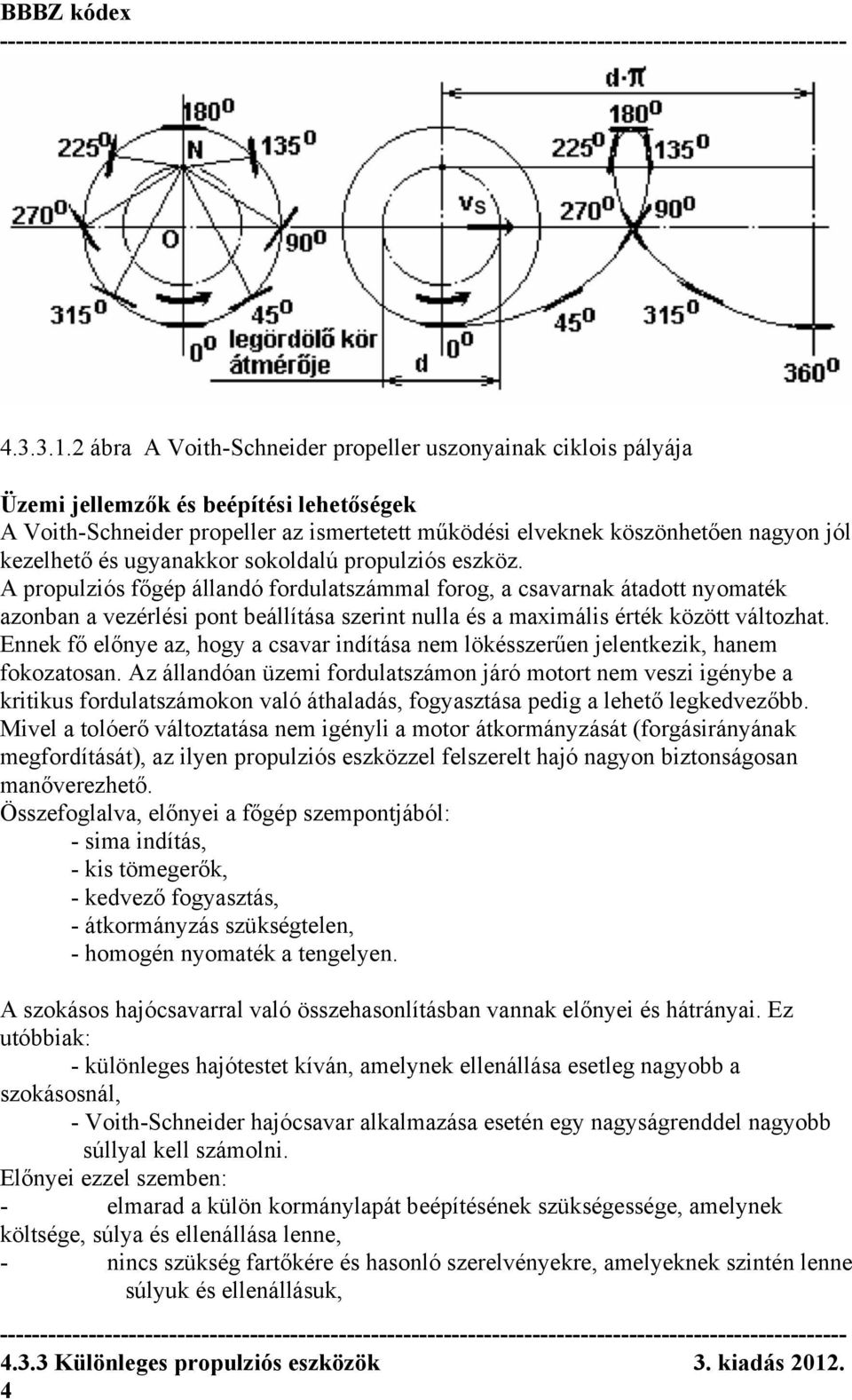 és ugyanakkor sokoldalú propulziós eszköz.