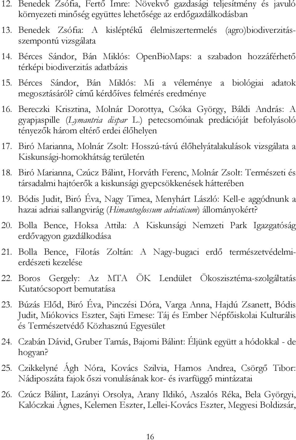 Bérces Sándor, Bán Miklós: Mi a véleménye a biológiai adatok megosztásáról? című kérdőíves felmérés eredménye 16.