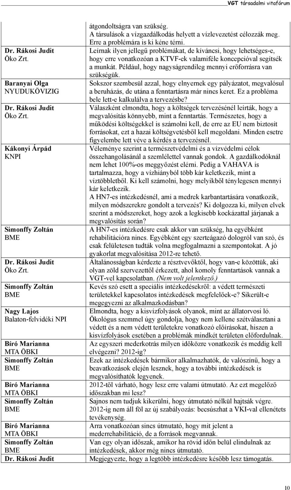 Leírnak ilyen jellegű problémákat, de kíváncsi, hogy lehetséges-e, hogy erre vonatkozóan a KTVF-ek valamiféle koncepcióval segítsék a munkát.