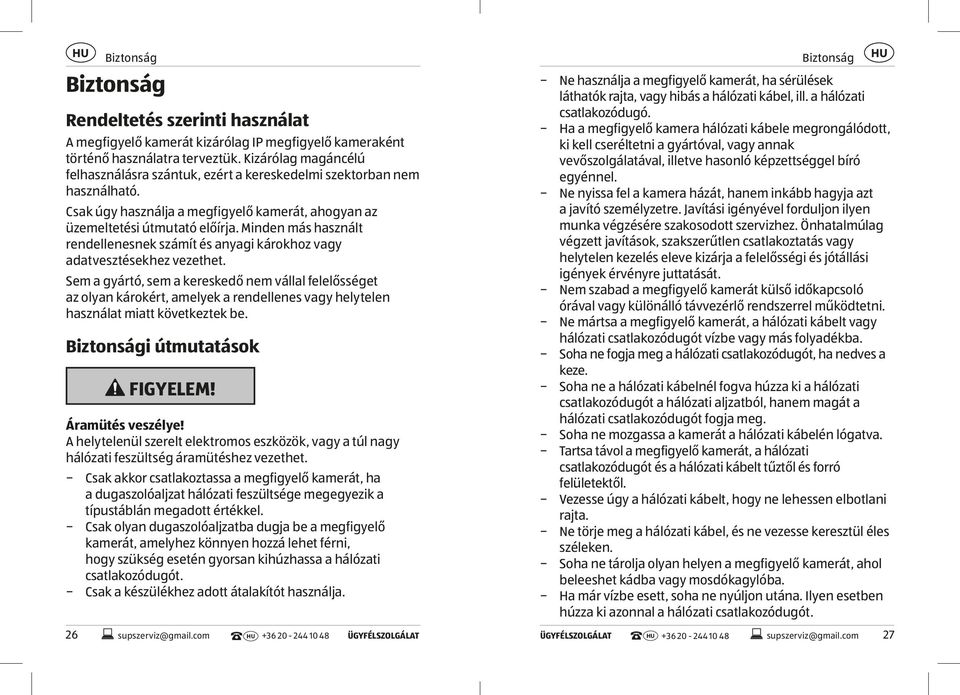 Minden más használt rendellenesnek számít és anyagi károkhoz vagy adatvesztésekhez vezethet.