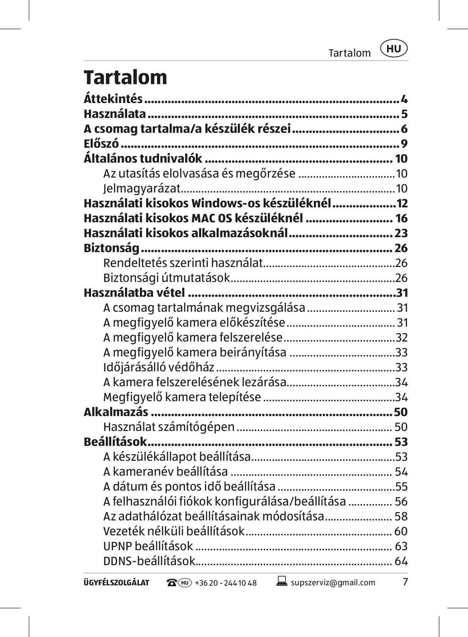 ..26 Használatba vétel 31 A csomag tartalmának megvizsgálása... 31 A megfigyelő kamera előkészítése... 31 A megfigyelő kamera felszerelése...32 A megfigyelő kamera beirányítása.