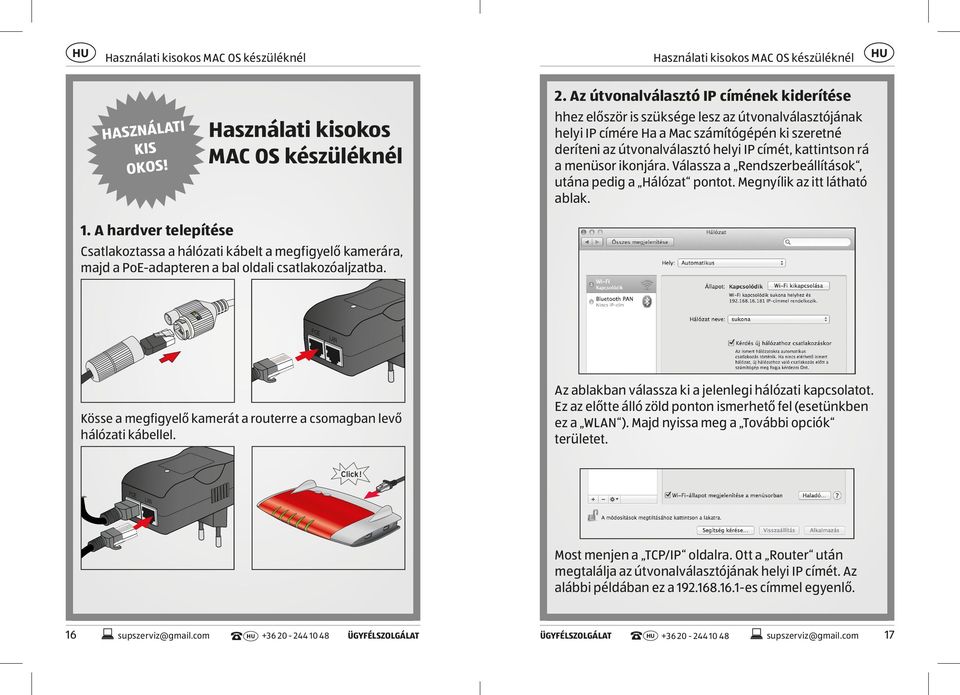 útvonalválasztó helyi IP címét, kattintson rá a menüsor ikonjára. Válassza a Rendszerbeállítások, utána pedig a Hálózat pontot. Megnyílik az itt látható ablak.