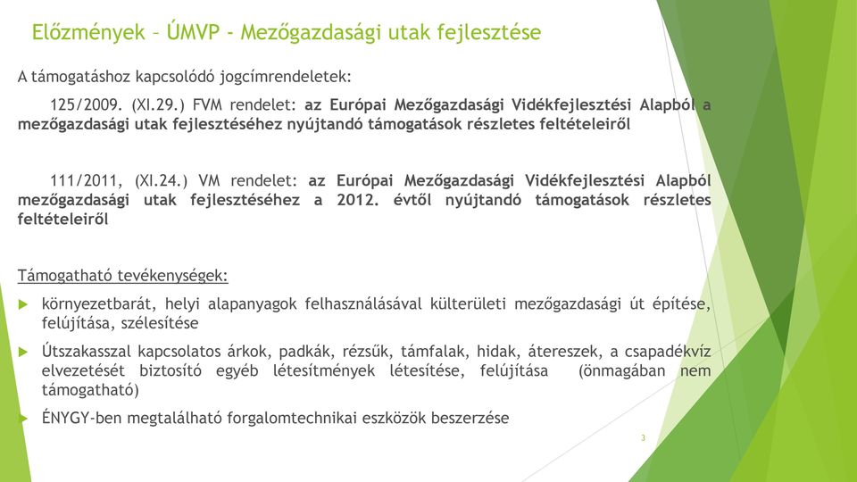 ) VM rendelet: az Európai Mezőgazdasági Vidékfejlesztési Alapból mezőgazdasági utak fejlesztéséhez a 2012.
