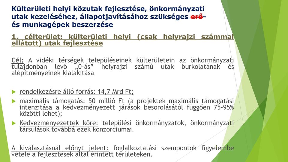 burkolatának és alépítményeinek kialakítása rendelkezésre álló forrás: 14,7 Mrd Ft; maximális támogatás: 50 millió Ft (a projektek maximális támogatási intenzitása a kedvezményezett járások