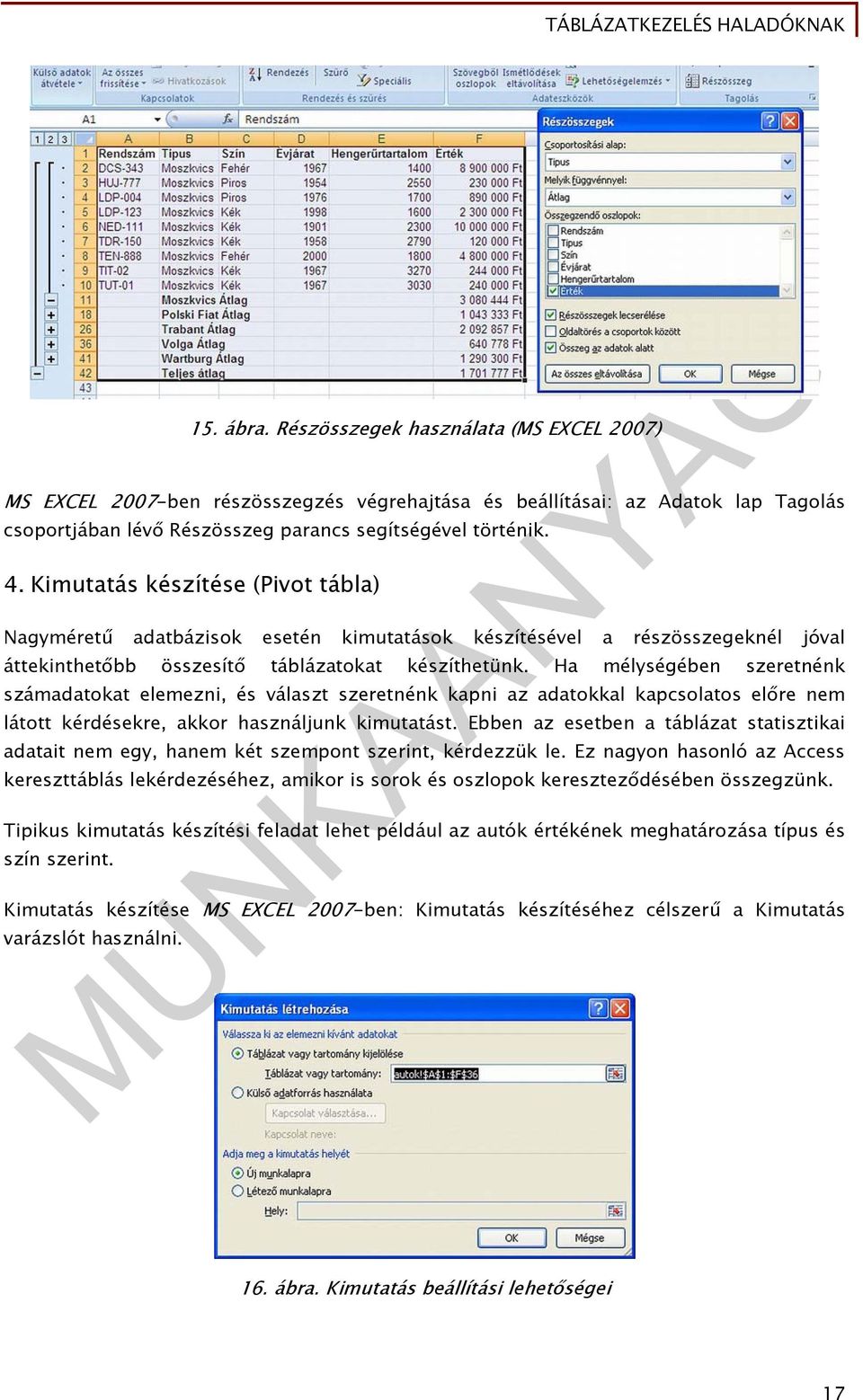 Ha mélységében szeretnénk számadatokat elemezni, és választ szeretnénk kapni az adatokkal kapcsolatos előre nem látott kérdésekre, akkor használjunk kimutatást.