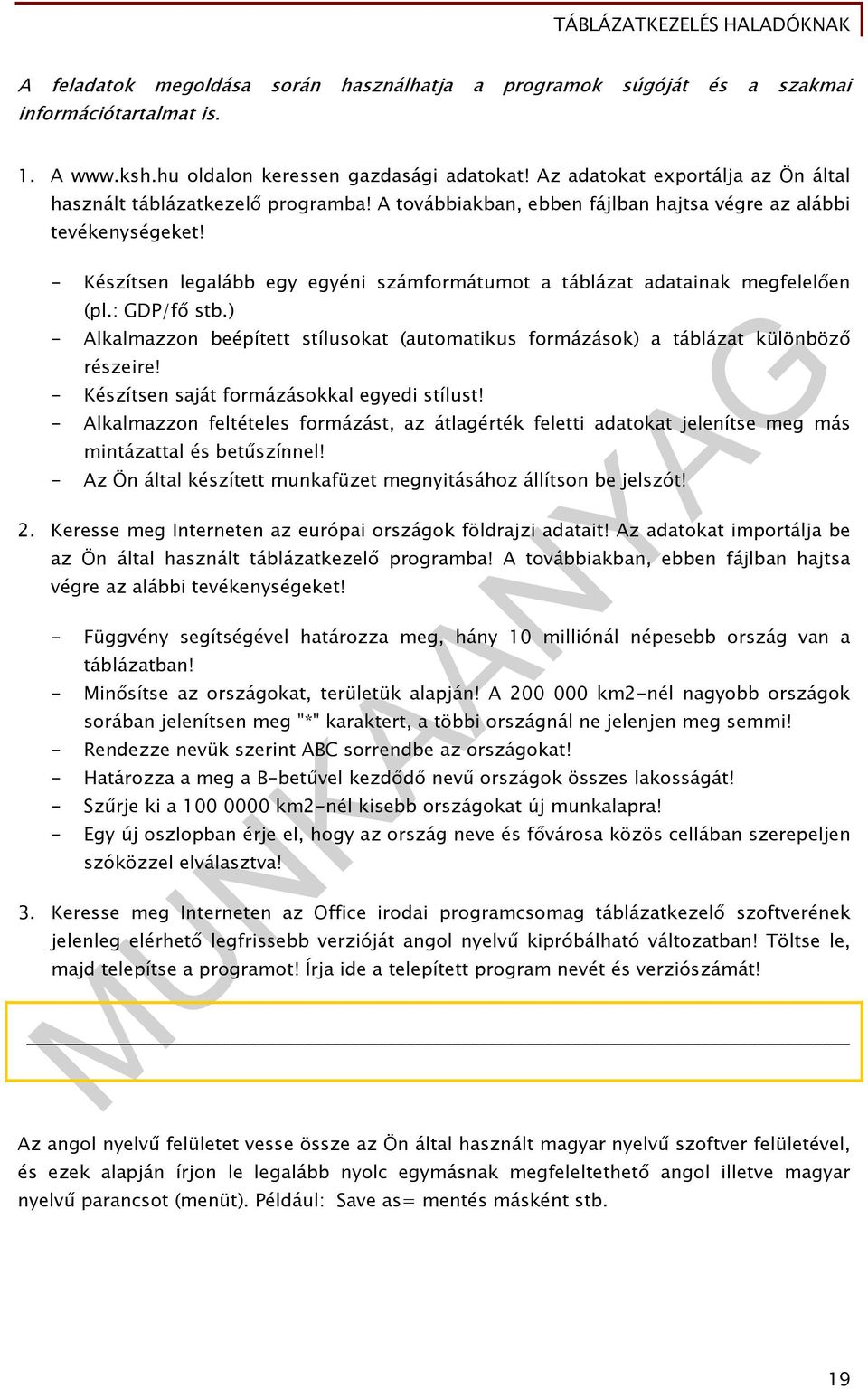 - Készítsen legalább egy egyéni számformátumot a táblázat adatainak megfelelően (pl.: GDP/fő stb.) - Alkalmazzon beépített stílusokat (automatikus formázások) a táblázat különböző részeire!