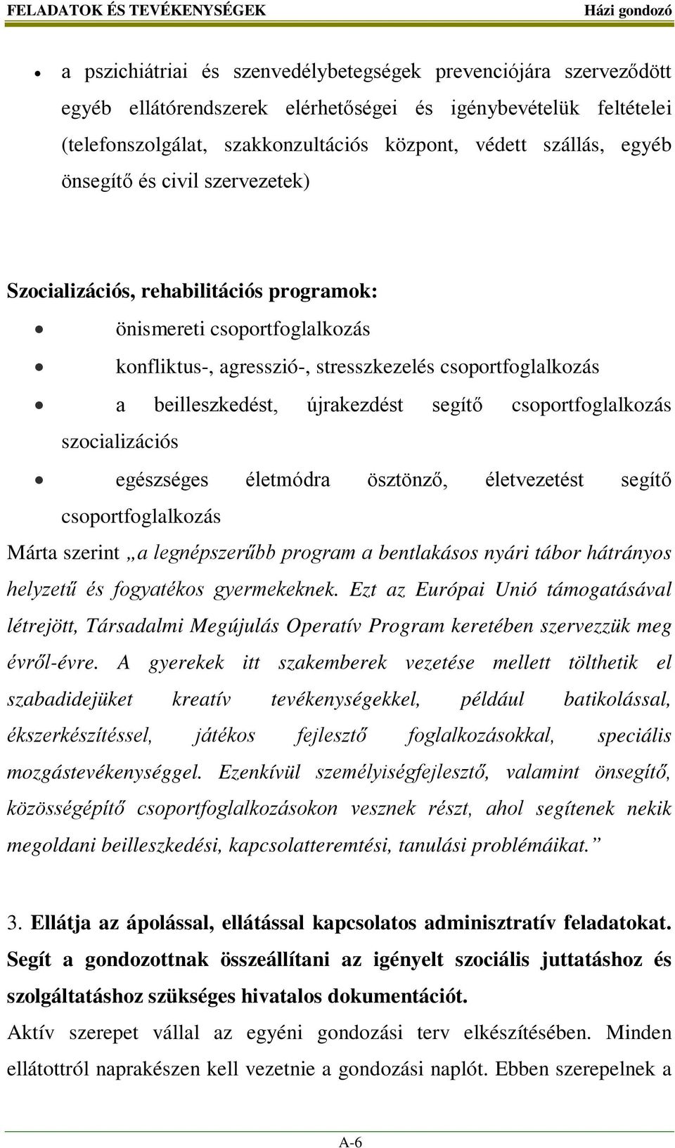 beilleszkedést, újrakezdést segítő csoportfoglalkozás szocializációs egészséges életmódra ösztönző, életvezetést segítő csoportfoglalkozás Márta szerint a legnépszerűbb program a bentlakásos nyári