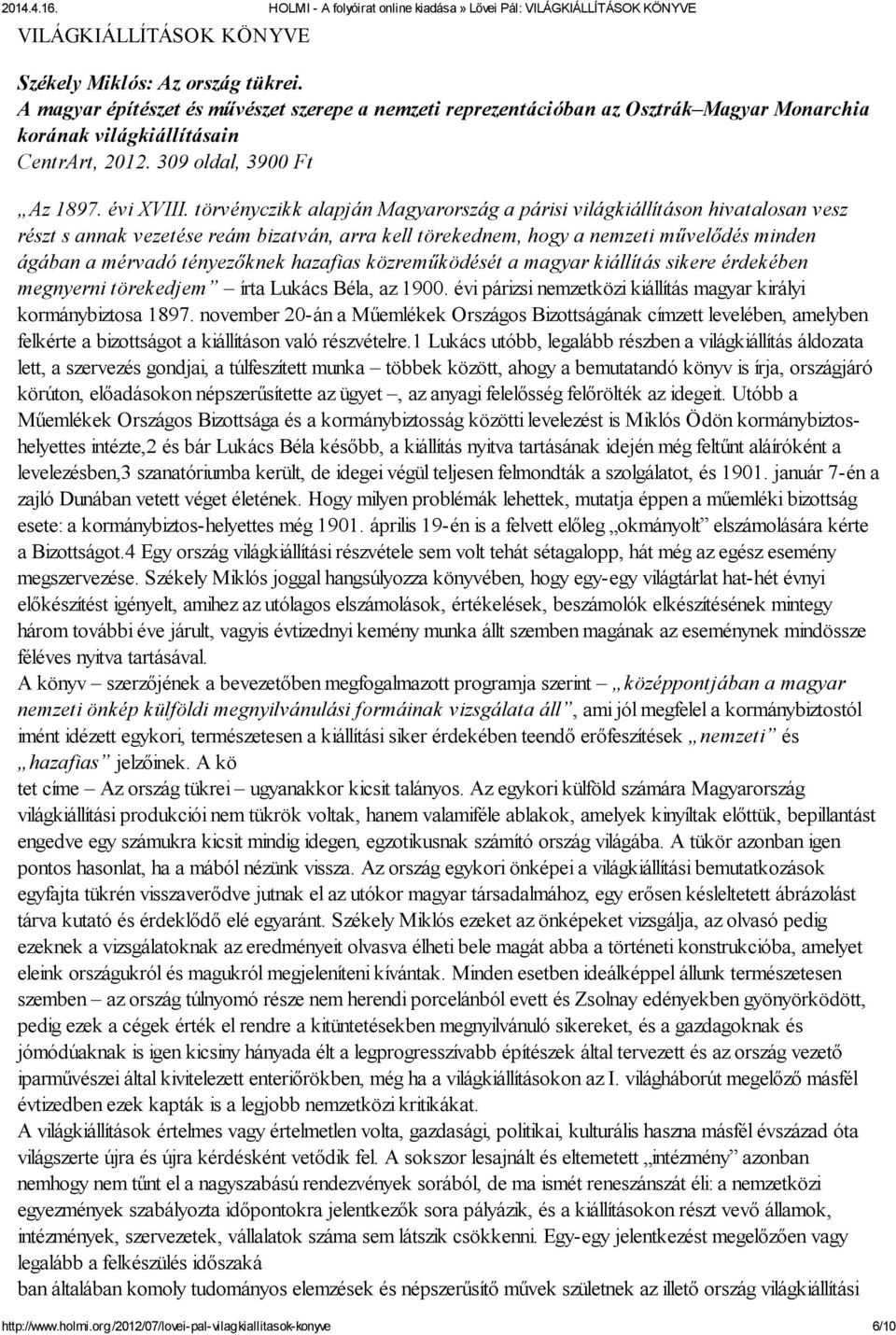 törvényczikk alapján Ma gyar ország a párisi világkiállításon hivatalosan vesz részt s annak vezetése reám bizatván, arra kell törekednem, hogy a nemzeti művelődés minden ágában a mérvadó tényezőknek