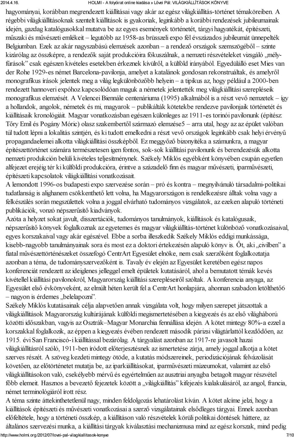 hagyatékát, építészeti, műszaki és művészeti emlékeit legutóbb az 1958-as brüsszeli expo fél évszázados jubileumát ünnepelték Belgiumban.