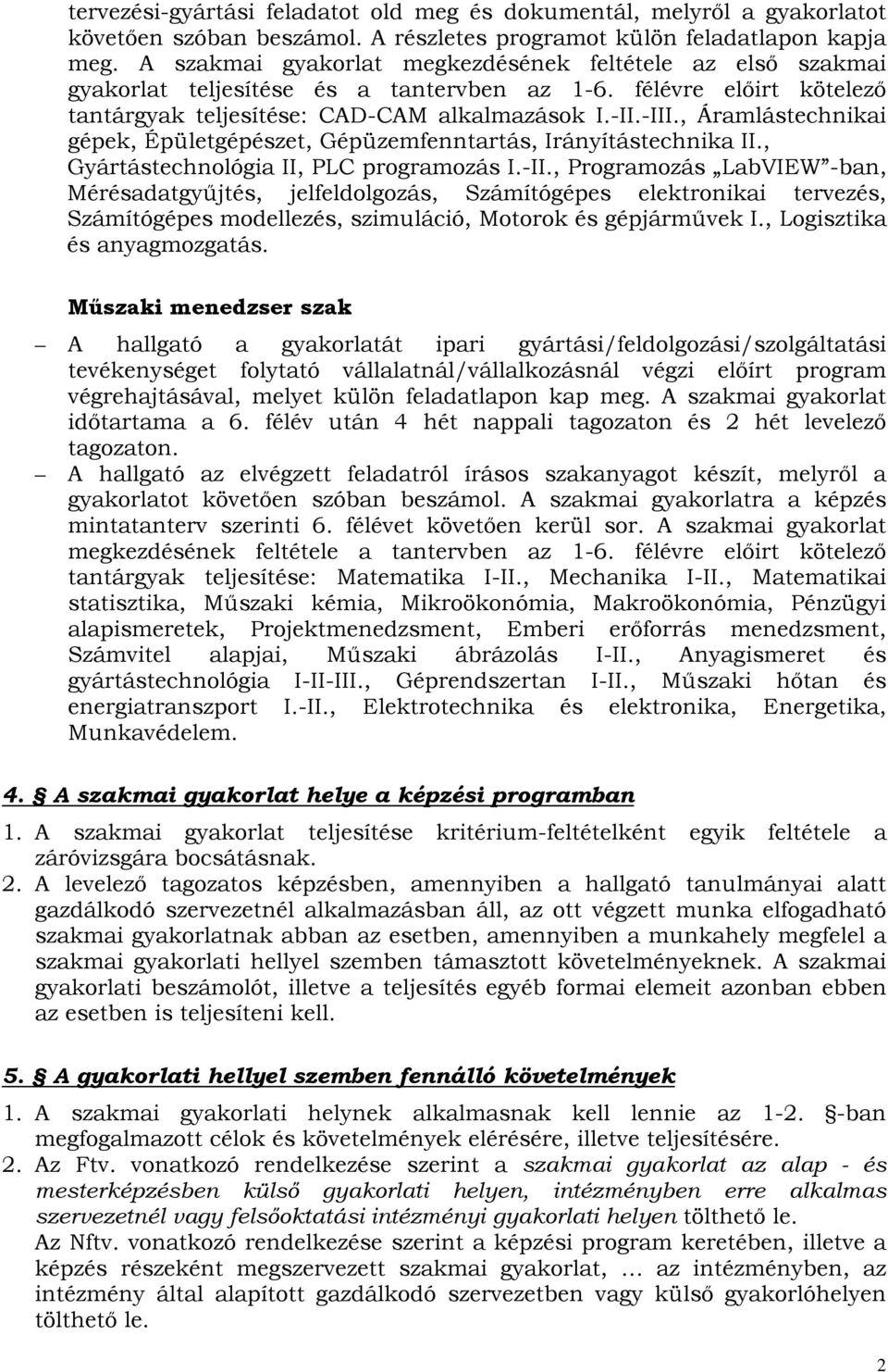 , Áramlástechnikai gépek, Épületgépészet, Gépüzemfenntartás, Irányítástechnika II., Gyártástechnológia II, PLC programozás I.-II.