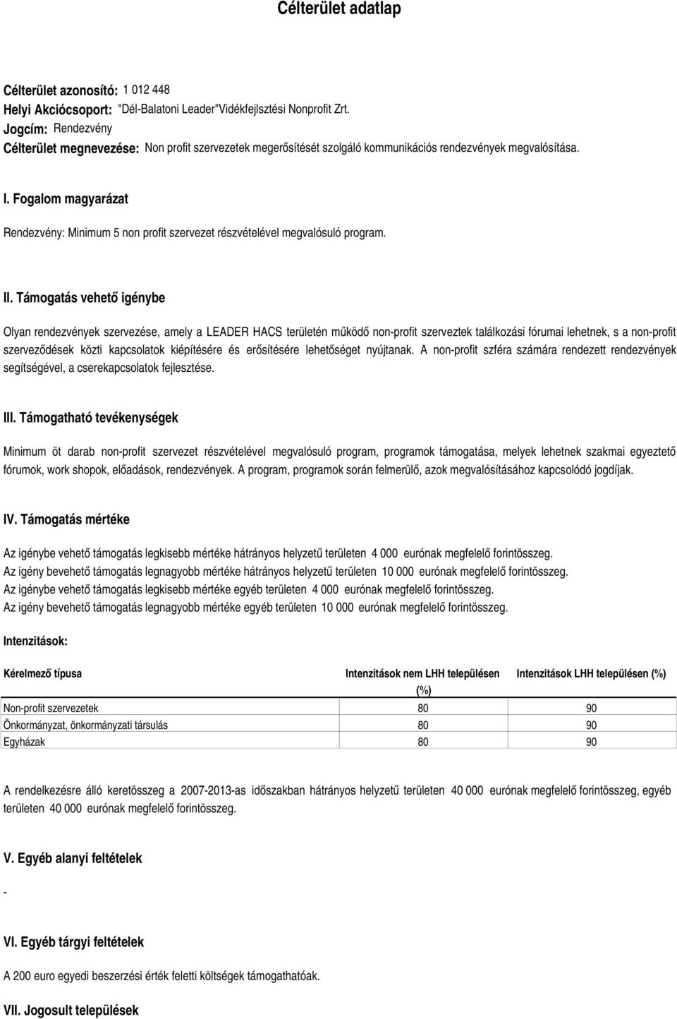 Fogalom magyarázat Rendezvény: Minimum 5 non profit szervezet részvételével megvalósuló program. II.