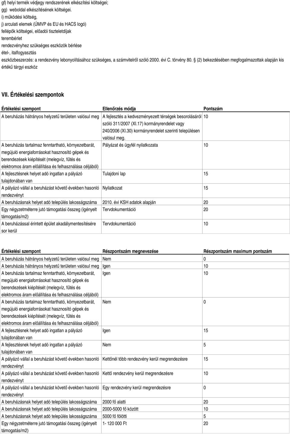 eszközbeszerzés: a rendezvény lebonyolításához szükséges, a számvitelről szóló 2000. évi C. törvény 80. (2) bekezdésében megfogalmazottak alapján kis értékű tárgyi eszköz VII.