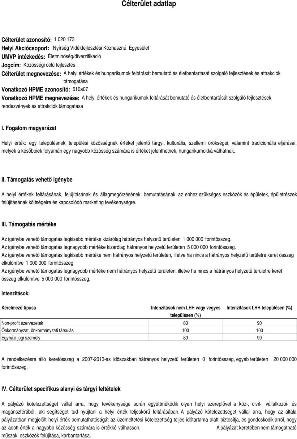 megnevezése: A helyi értékek és hungarikumok feltárását bemutató és életbentartását szolgáló fejlesztések, rendezvények és attrakciók támogatása I.