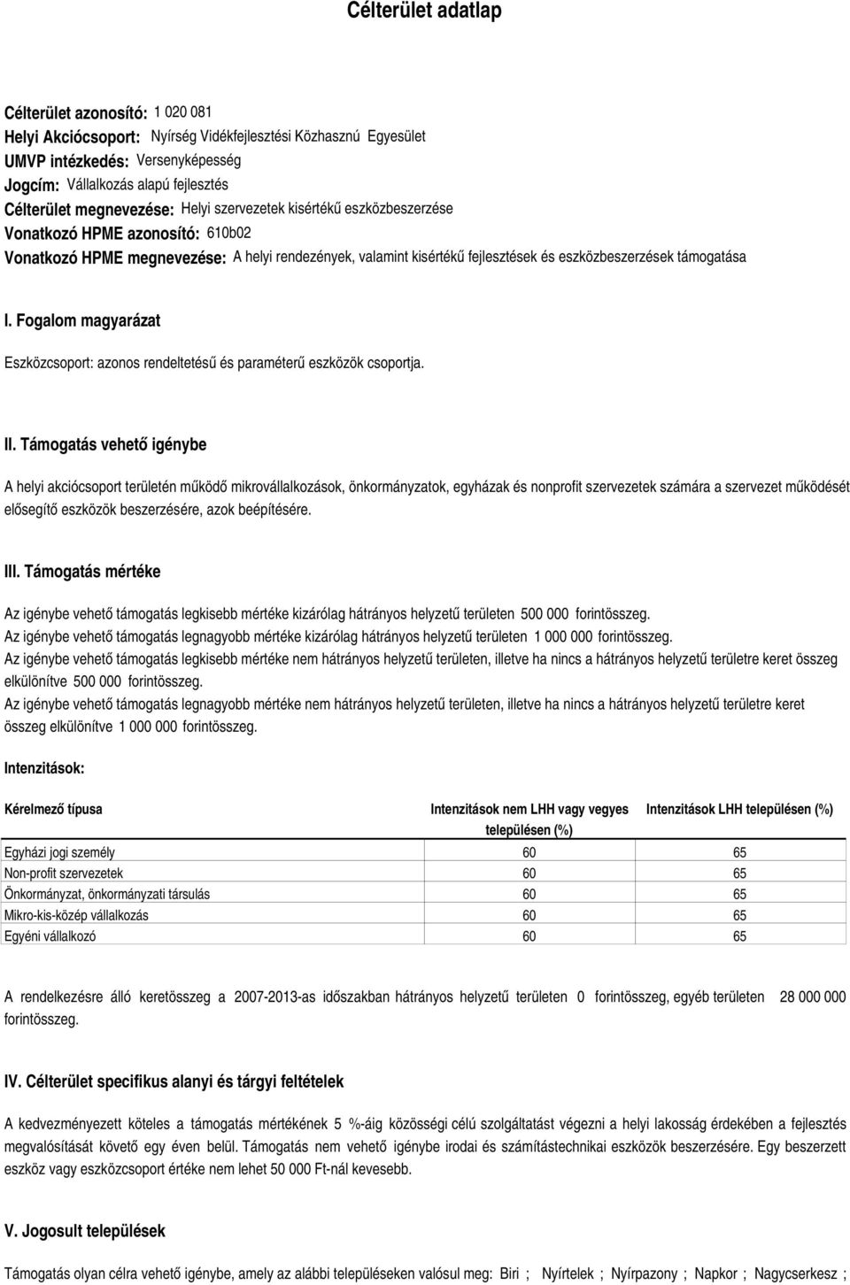 támogatása I. Fogalom magyarázat Eszközcsoport: azonos rendeltetésű és paraméterű eszközök csoportja. II.