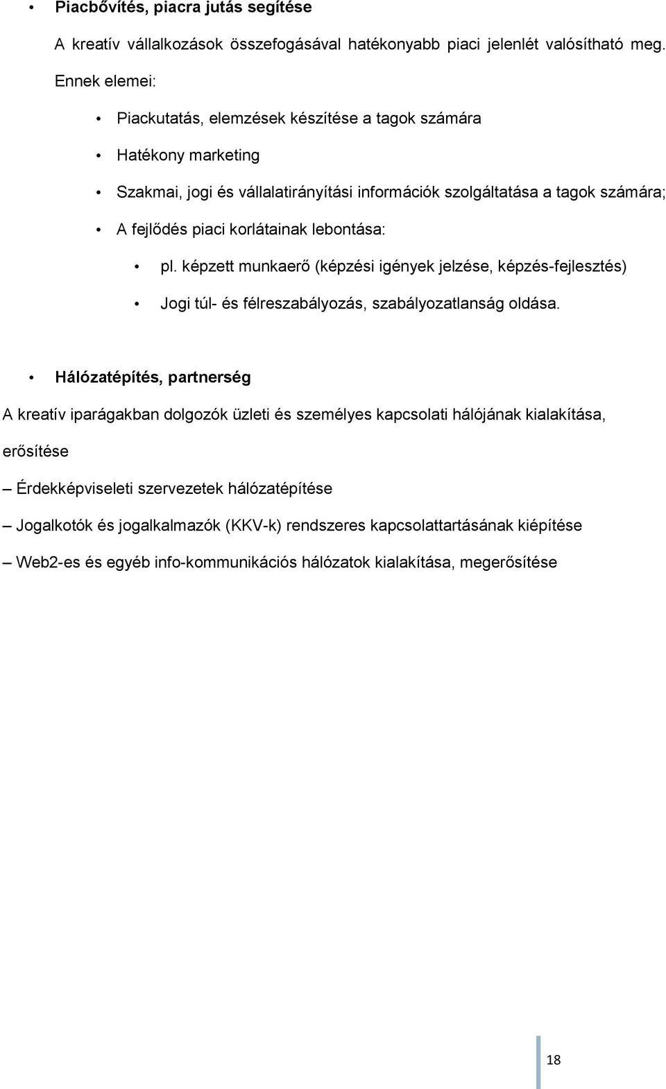 lebontása: pl. képzett munkaerő (képzési igények jelzése, képzés-fejlesztés) Jogi túl- és félreszabályozás, szabályozatlanság oldása.