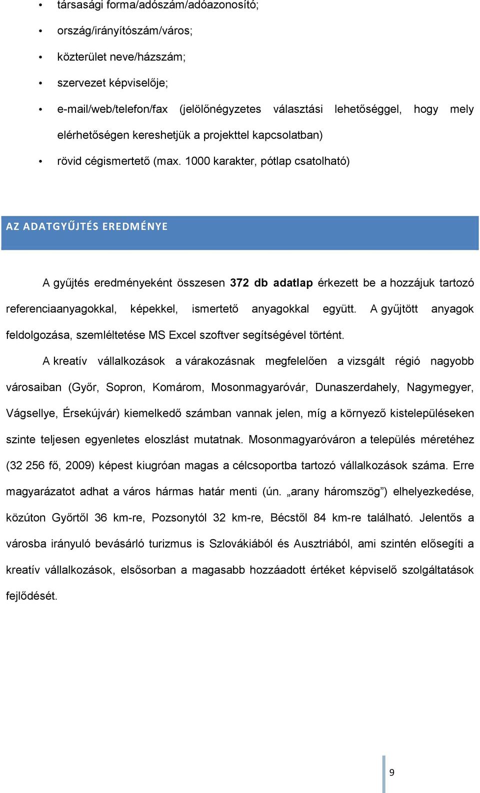 1000 karakter, pótlap csatolható) AZ ADATGYŰJTÉS EREDMÉNYE A gyűjtés eredményeként összesen 372 db adatlap érkezett be a hozzájuk tartozó referenciaanyagokkal, képekkel, ismertető anyagokkal együtt.