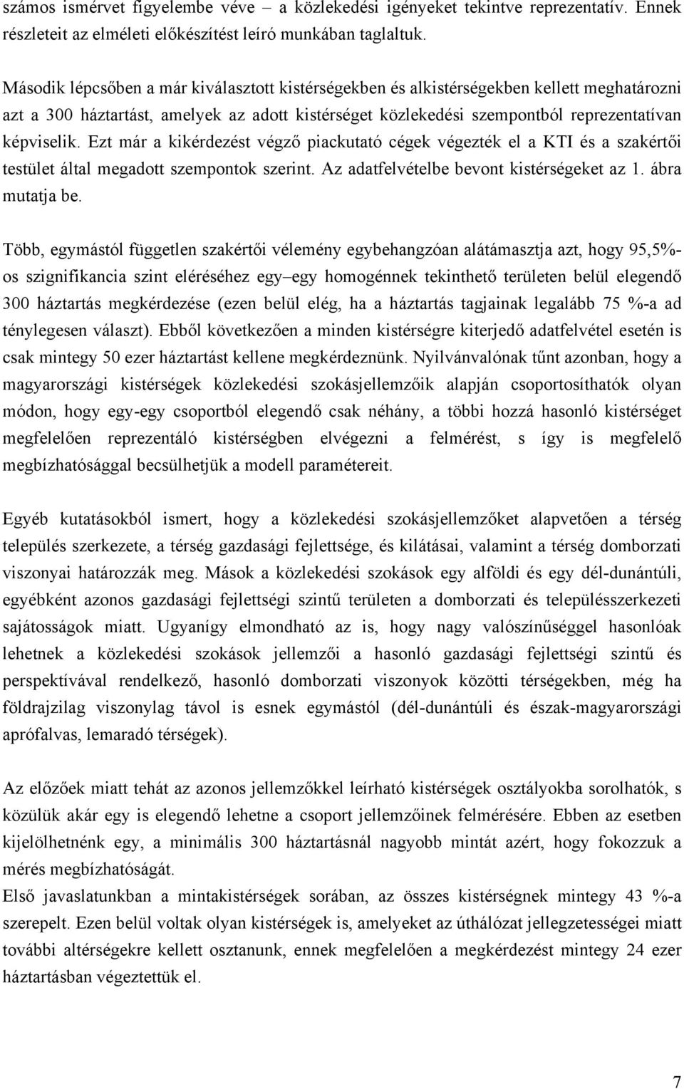 Ezt már a kikérdezést végző piackutató cégek végezték el a KTI és a szakértői testület által megadott szempontok szerint. Az adatfelvételbe bevont kistérségeket az 1. ábra mutatja be.