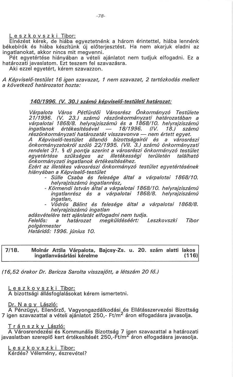 A K épviselő-testület 16 igen szavazat, 1 nem szavazat, 2 tartózkodás m e lle tt a köve tkező határozatot hozta: 140/1996. (V. 3 0.