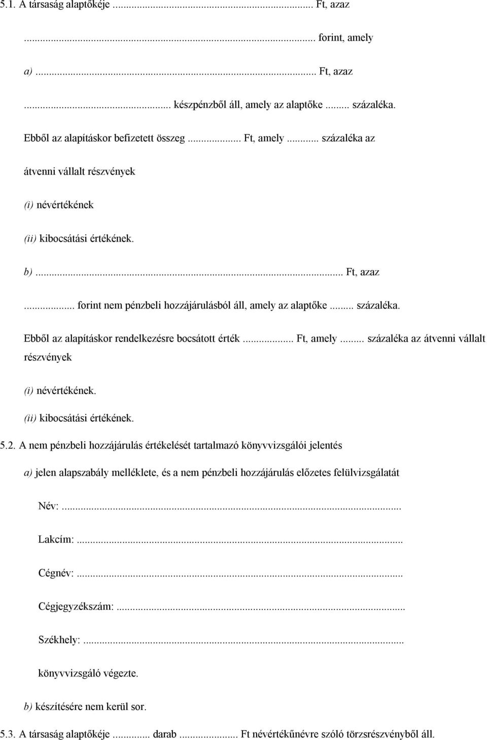 .. Ft, amely... százaléka az átvenni vállalt részvények (i) névértékének. (ii) kibocsátási értékének. 5.2.