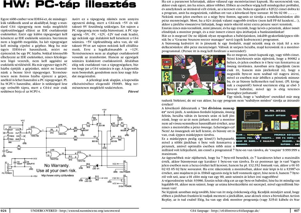 Meg ha már úgyis IDE64-et használunk, miért ne építenénk be egy PC házba. Sokkal könnyebb elhelyezni az IDE eszközöket, nincs feleslegesen lógó vezeték, nem kell aggódni az eszközök sérülésétõl.