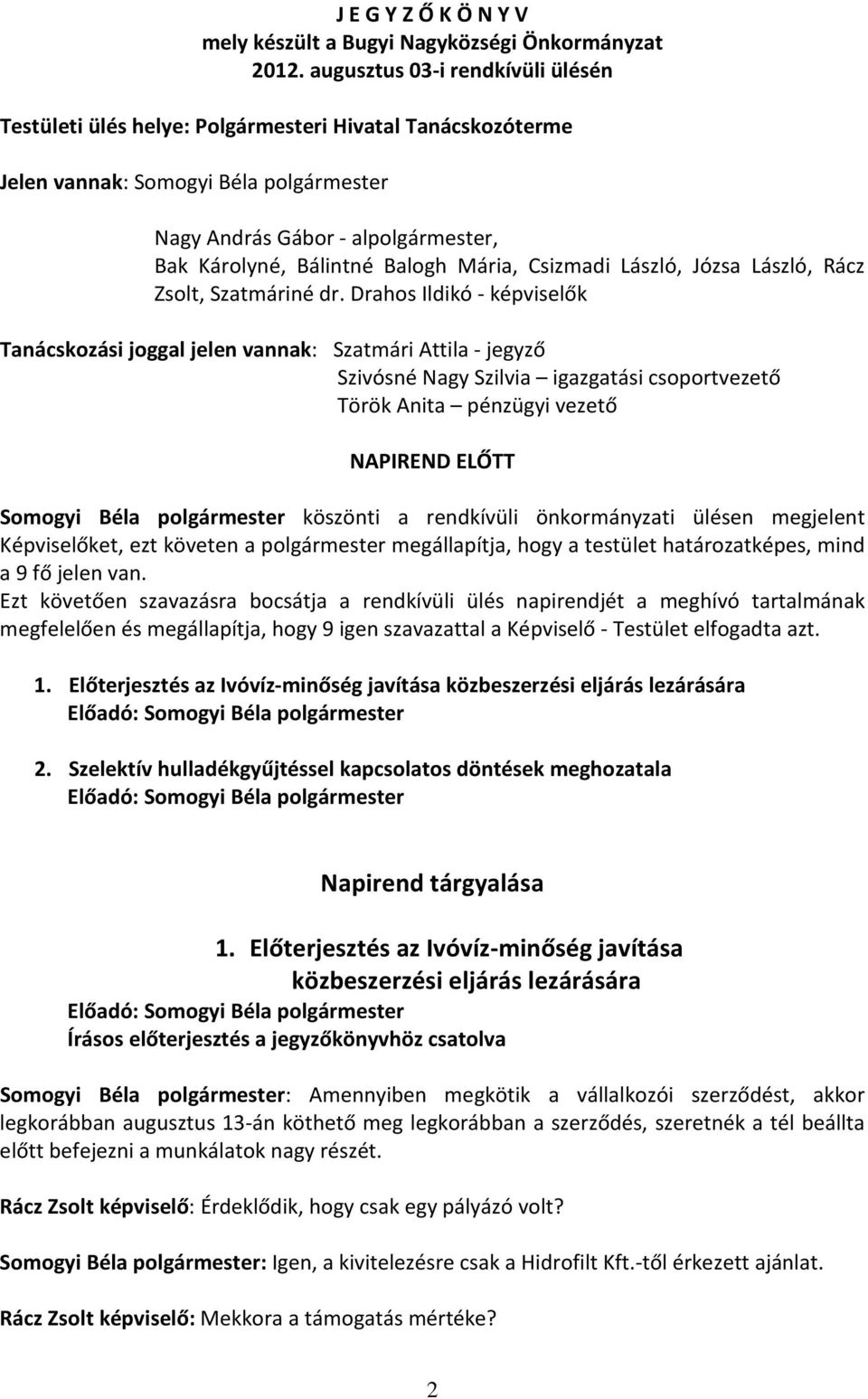 Mária, Csizmadi László, Józsa László, Rácz Zsolt, Szatmáriné dr.