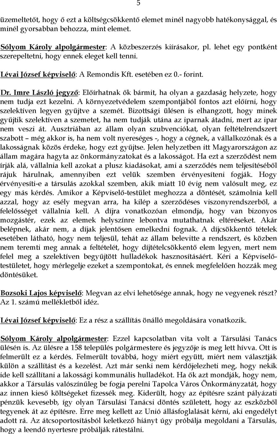 Imre László jegyző: Előírhatnak ők bármit, ha olyan a gazdaság helyzete, hogy nem tudja ezt kezelni. A környezetvédelem szempontjából fontos azt előírni, hogy szelektíven legyen gyűjtve a szemét.