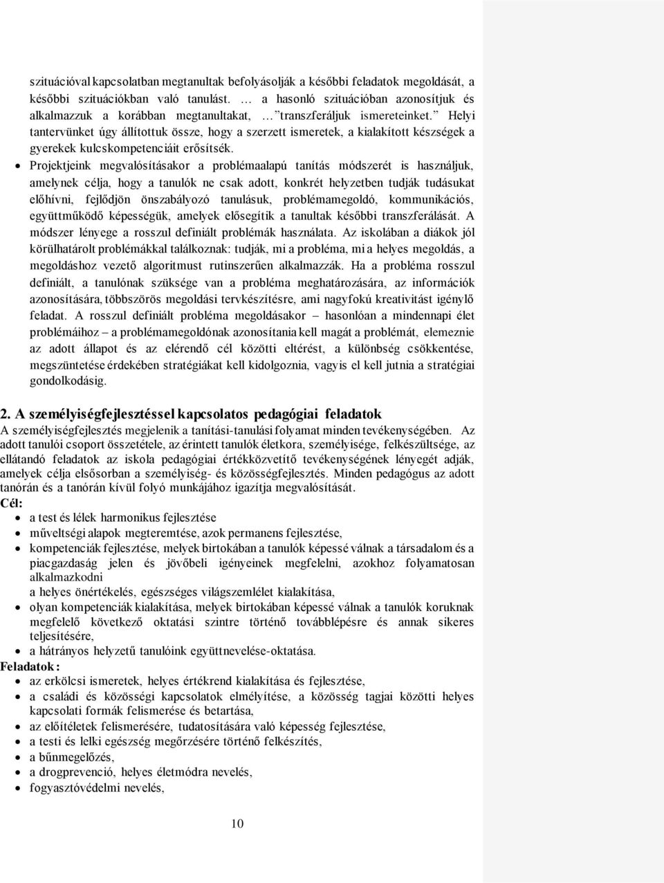 Helyi tantervünket úgy állítottuk össze, hogy a szerzett ismeretek, a kialakított készségek a gyerekek kulcskompetenciáit erősítsék.