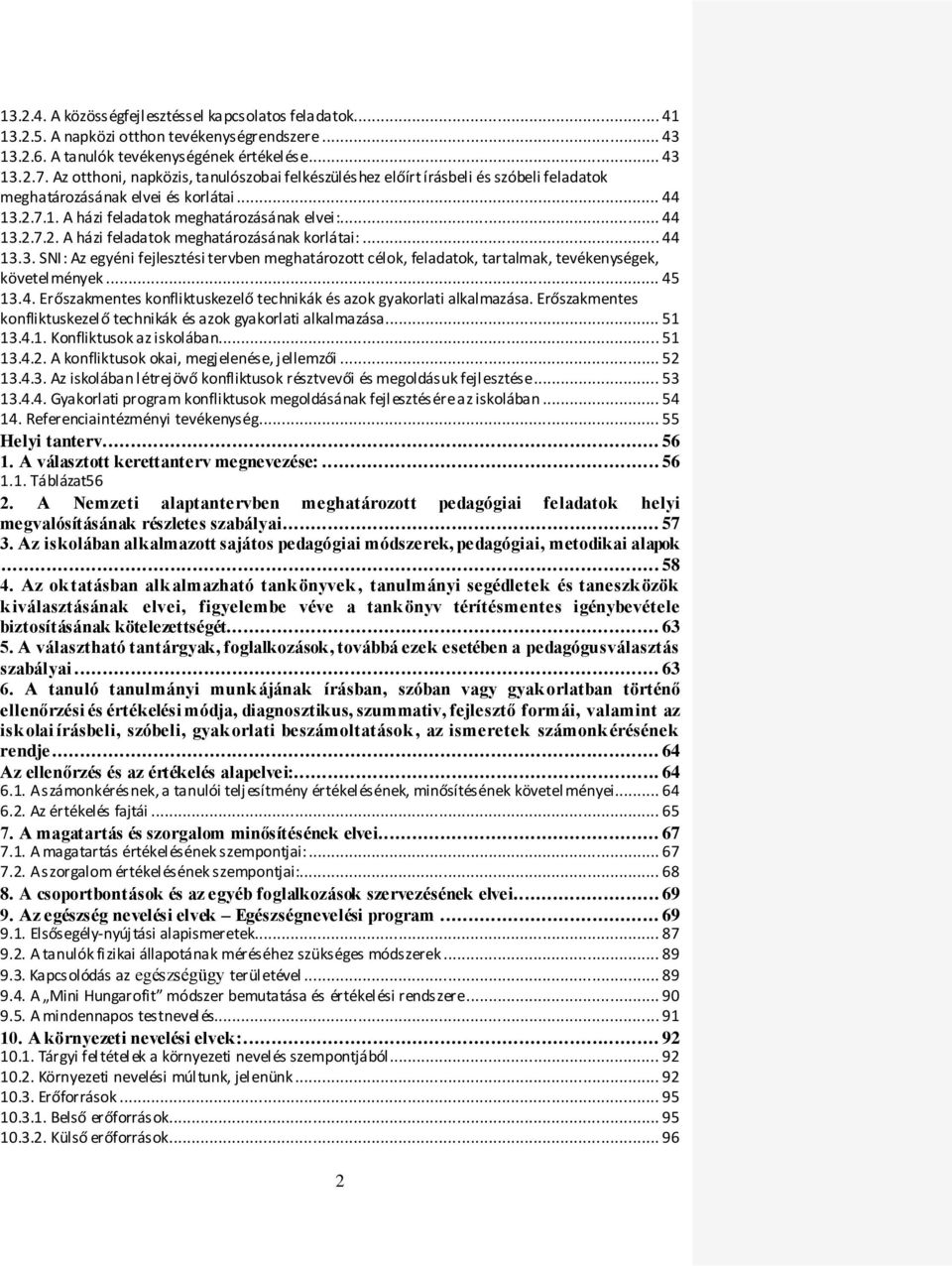 .. 44 13.3. SNI: Az egyéni fejlesztési tervben meghatározott célok, feladatok, tartalmak, tevékenységek, követelmények... 45 13.4. Erőszakmentes konfliktuskezelő technikák és azok gyakorlati alkalmazása.