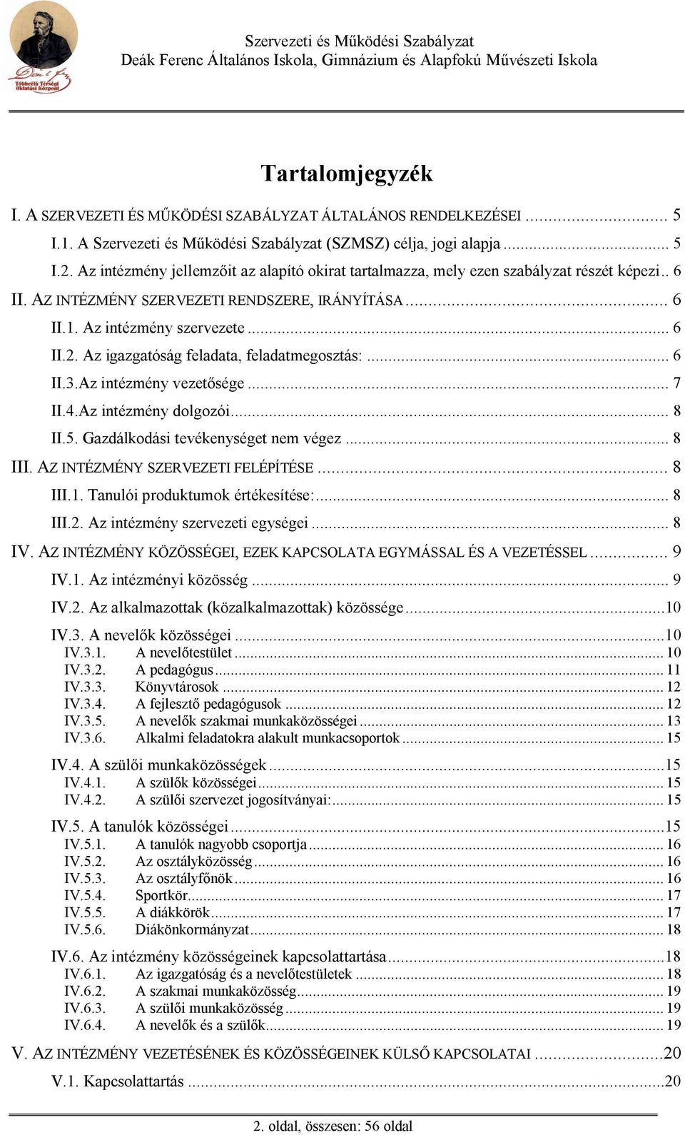 Az igazgatóság feladata, feladatmegosztás:... 6 II.3.Az intézmény vezet sége... 7 II.4.Az intézmény dolgozói... 8 II.5. Gazdálkodási tevékenységet nem végez... 8 III.