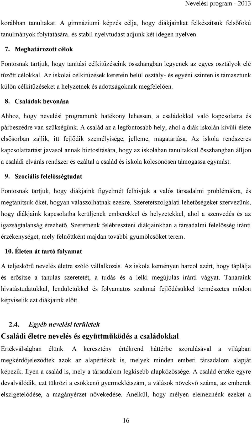 Az iskolai célkitűzések keretein belül osztály- és egyéni szinten is támasztunk külön célkitűzéseket a helyzetnek és adottságoknak megfelelően. 8.