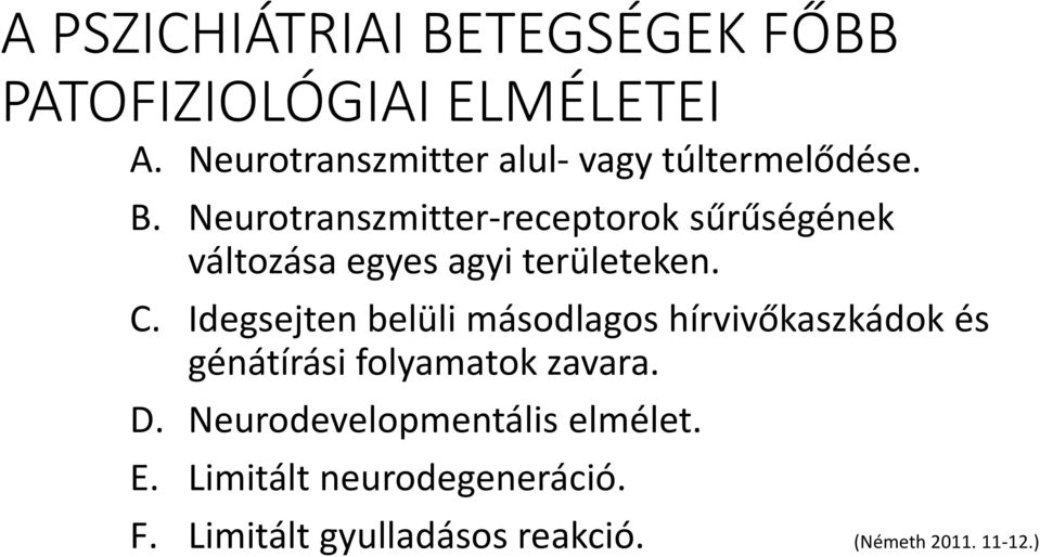 Neurotranszmitter-receptorok sűrűségének változása egyes agyi területeken. C.