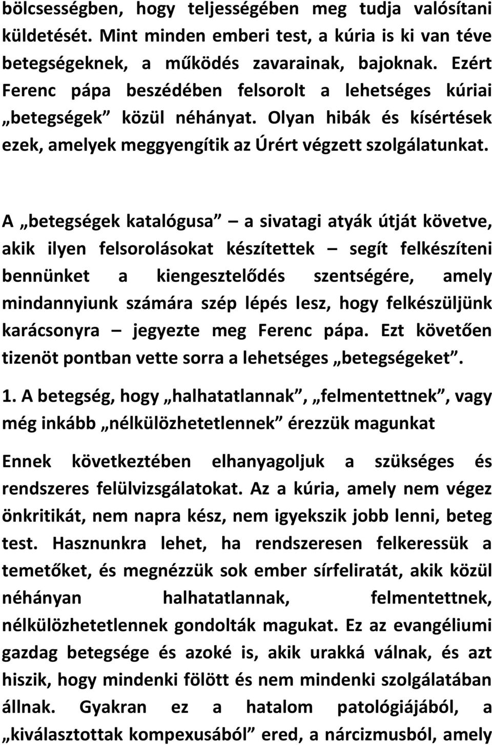 A betegségek katalógusa a sivatagi atyák útját követve, akik ilyen felsorolásokat készítettek segít felkészíteni bennünket a kiengesztelődés szentségére, amely mindannyiunk számára szép lépés lesz,