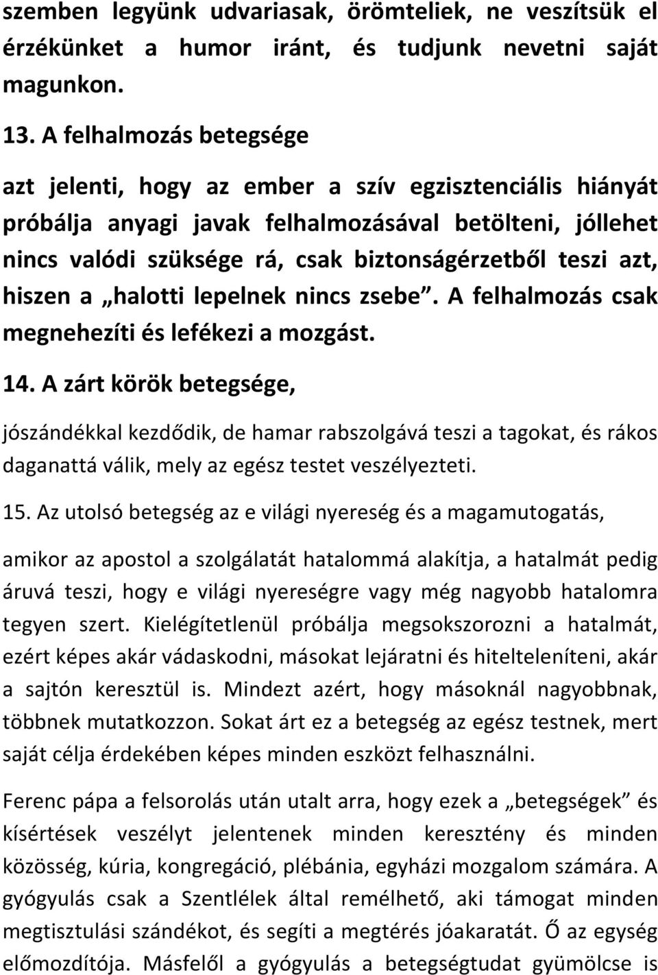 hiszen a halotti lepelnek nincs zsebe. A felhalmozás csak megnehezíti és lefékezi a mozgást. 14.