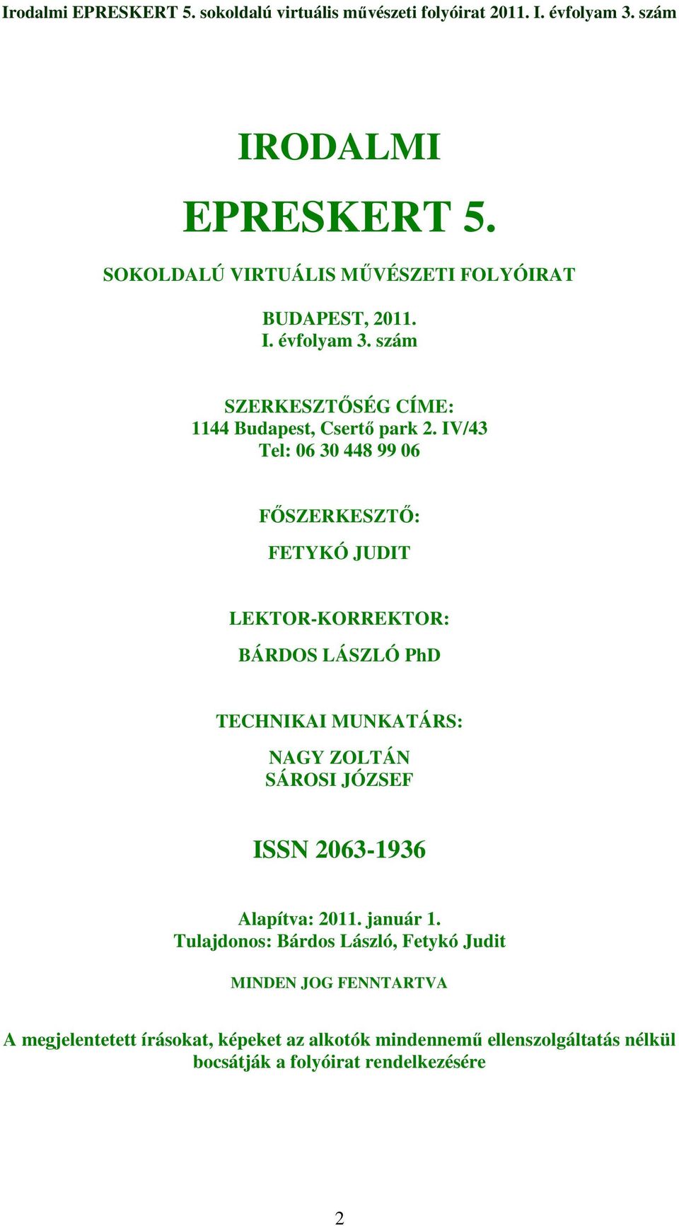 IV/43 Tel: 06 30 448 99 06 FİSZERKESZTİ: FETYKÓ JUDIT LEKTOR-KORREKTOR: BÁRDOS LÁSZLÓ PhD TECHNIKAI MUNKATÁRS: NAGY ZOLTÁN