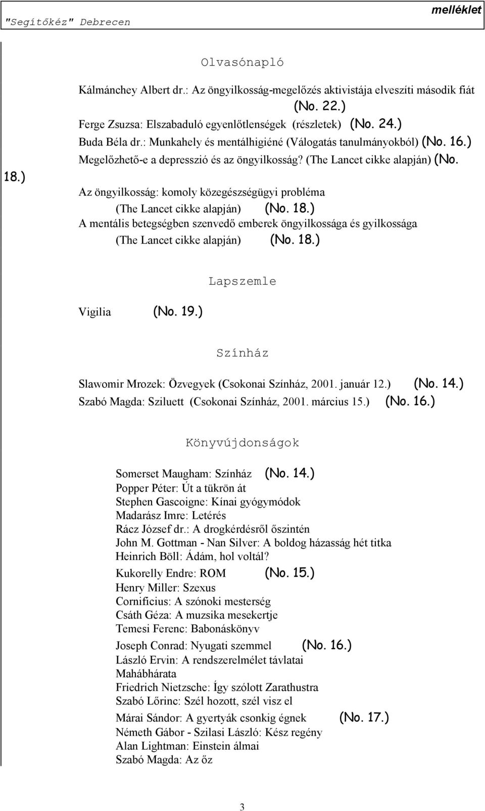 Az öngyilkosság: komoly közegészségügyi probléma (The Lancet cikke alapján) (No. 18.) A mentális betegségben szenvedő emberek öngyilkossága és gyilkossága (The Lancet cikke alapján) (No. 18.) Lapszemle Vigilia (No.