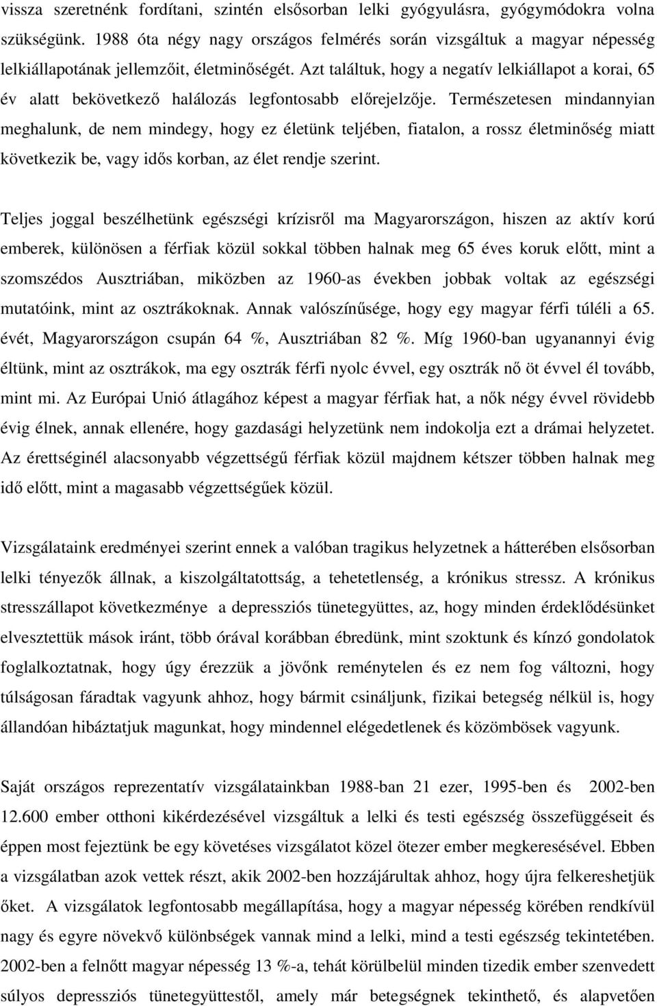 Azt találtuk, hogy a negatív lelkiállapot a korai, 65 év alatt bekövetkez halálozás legfontosabb elrejelzje.