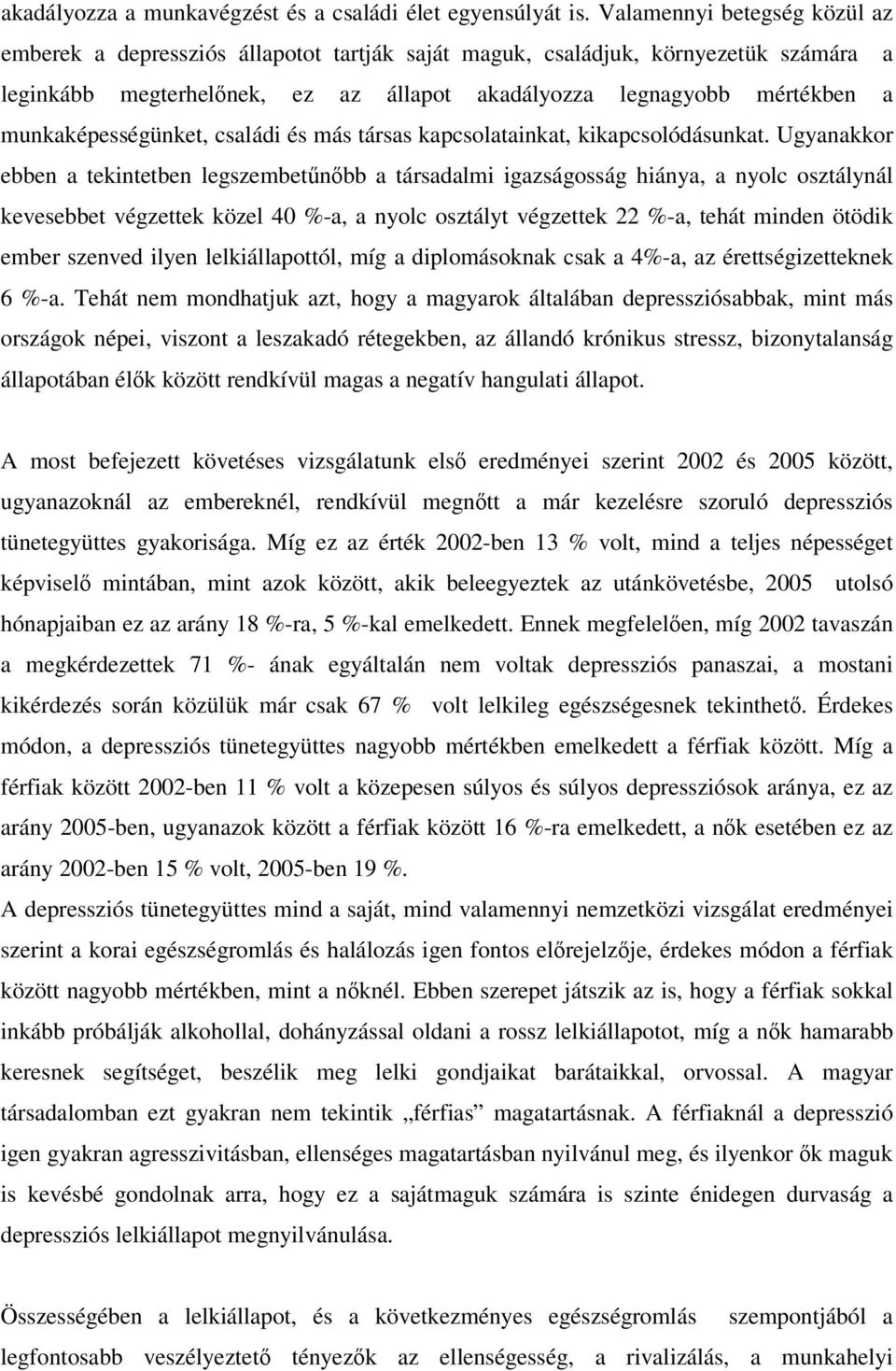 munkaképességünket, családi és más társas kapcsolatainkat, kikapcsolódásunkat.