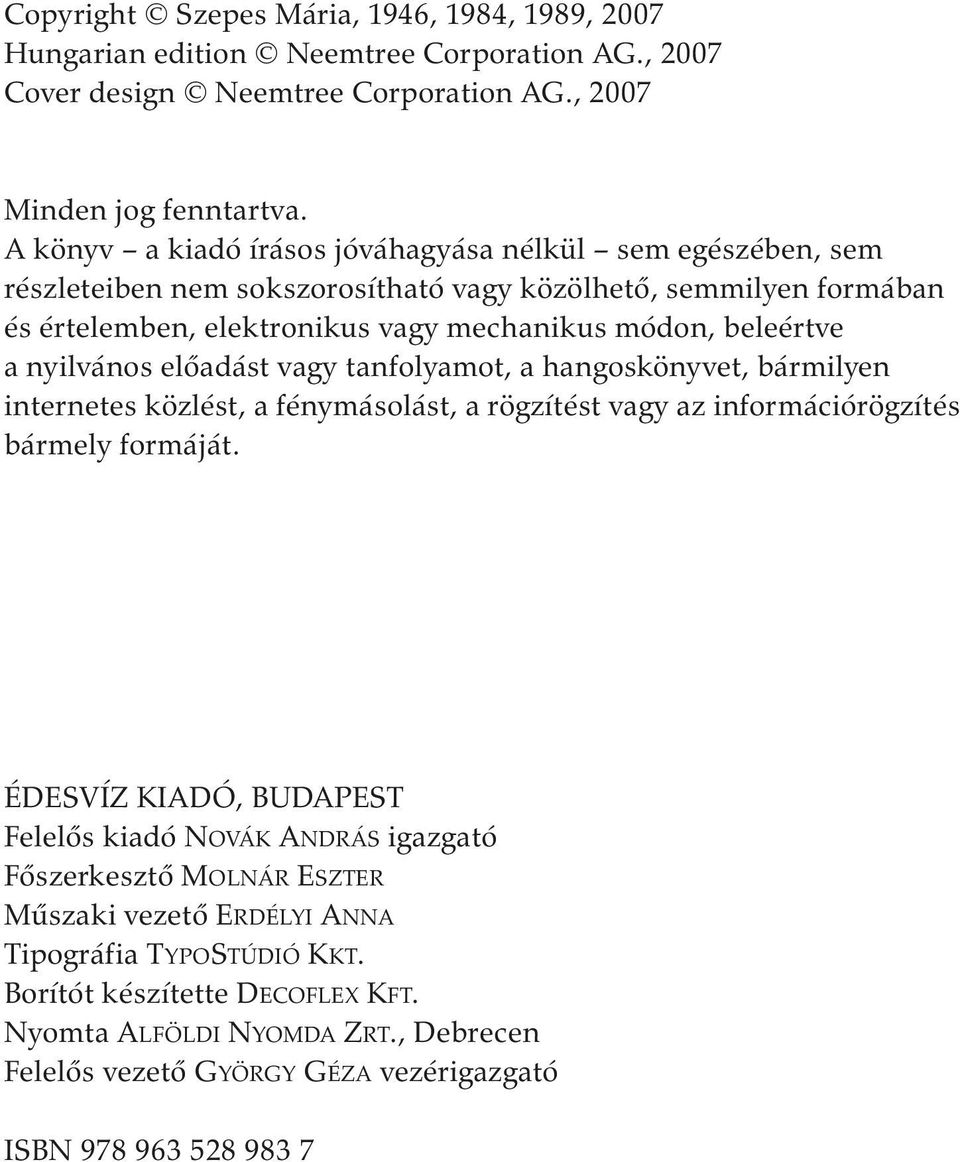 nyilvános előadást vagy tanfolyamot, a hangoskönyvet, bármilyen internetes közlést, a fénymásolást, a rögzítést vagy az információrögzítés bármely formáját.