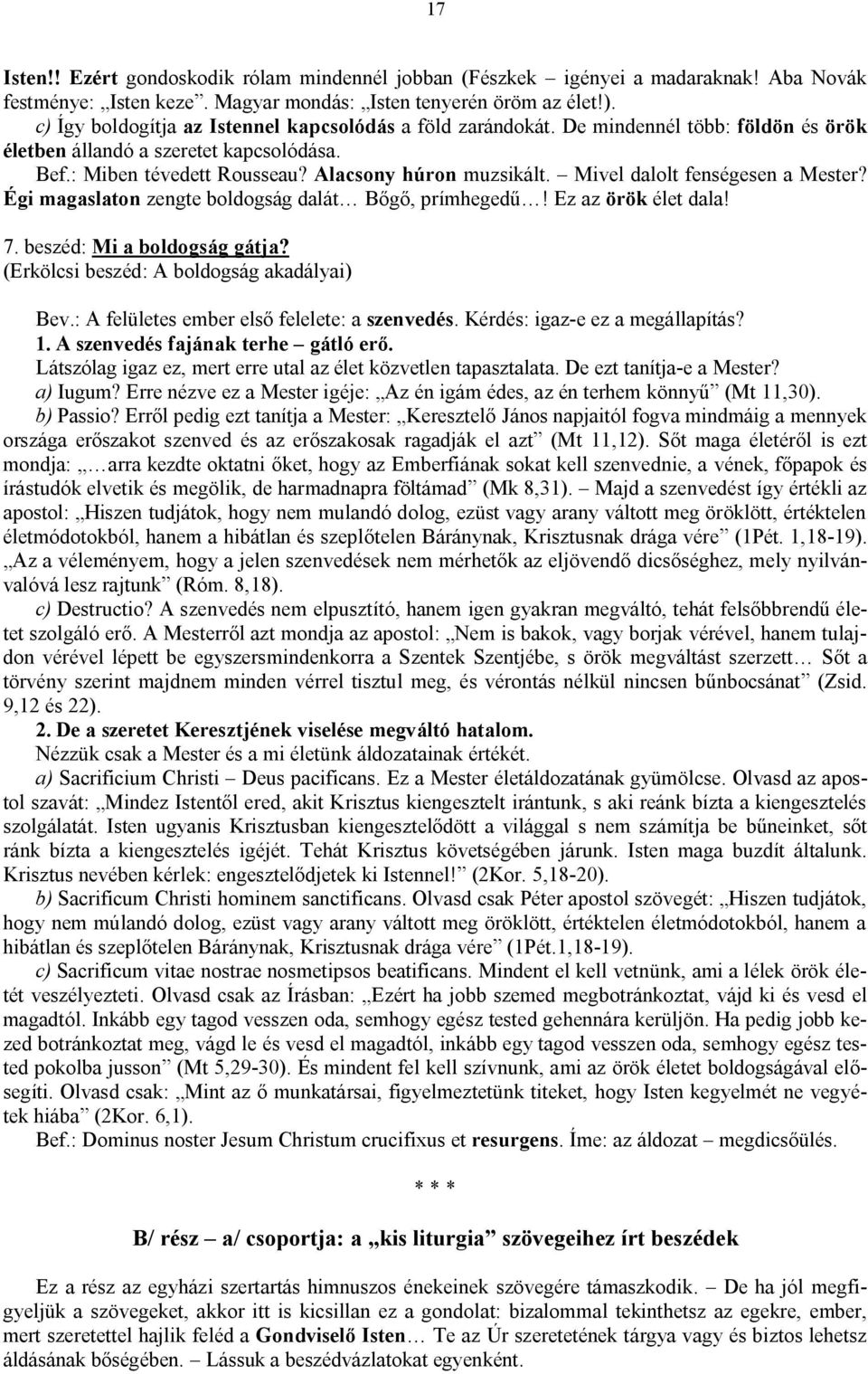 Mivel dalolt fenségesen a Mester? Égi magaslaton zengte boldogság dalát Bőgő, prímhegedű! Ez az örök élet dala! 7. beszéd: Mi a boldogság gátja? (Erkölcsi beszéd: A boldogság akadályai) Bev.