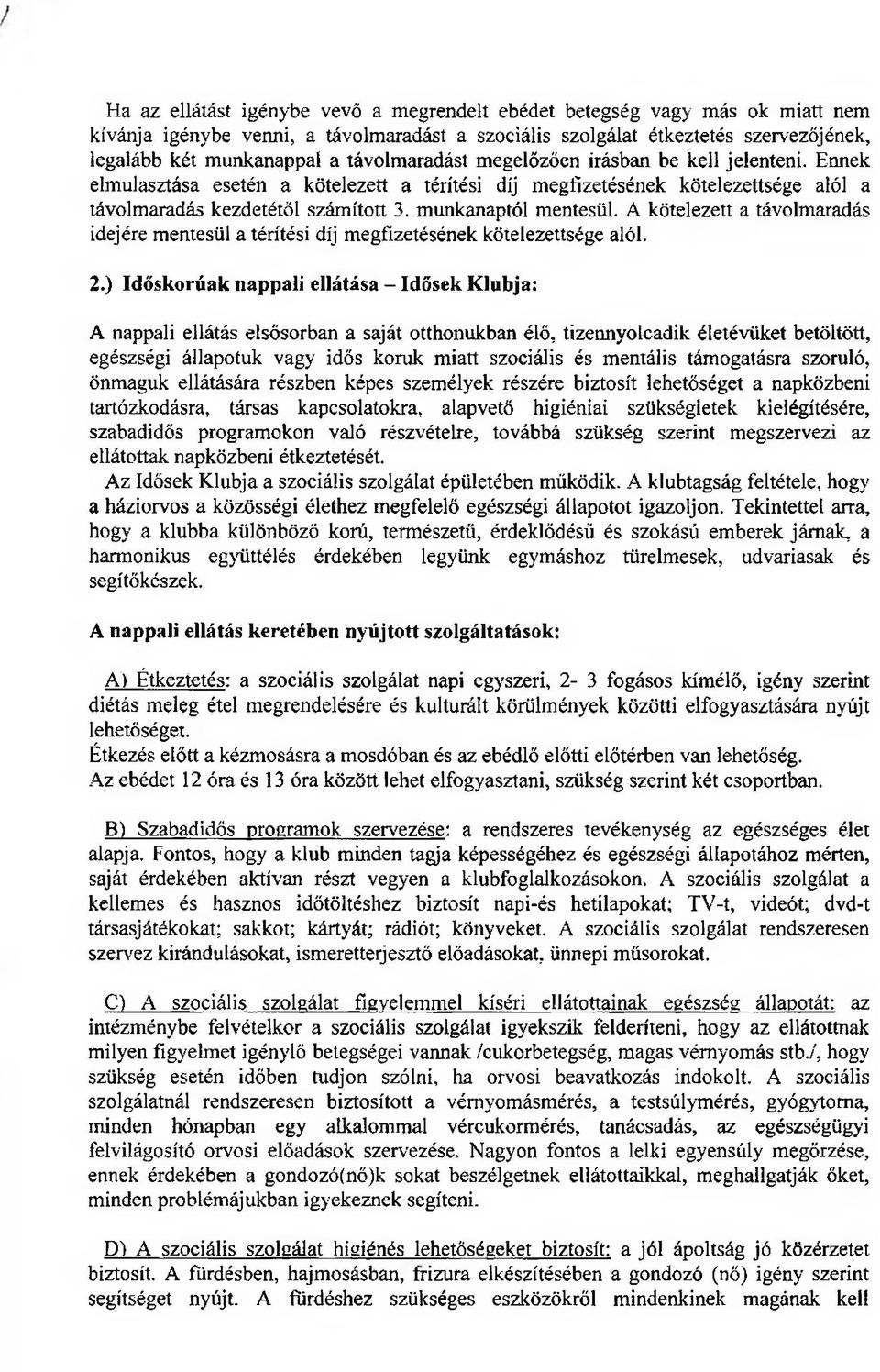 munkanaptól mentesül. A kötelezett a távolmaradás idejére mentesül a térítési díj megfizetésének kötelezettsége alól. 2.