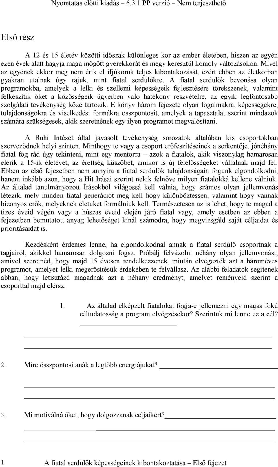 A fiatal serdülők bevonása olyan programokba, amelyek a lelki és szellemi képességeik fejlesztésére törekszenek, valamint felkészítik őket a közösségeik ügyeiben való hatékony részvételre, az egyik