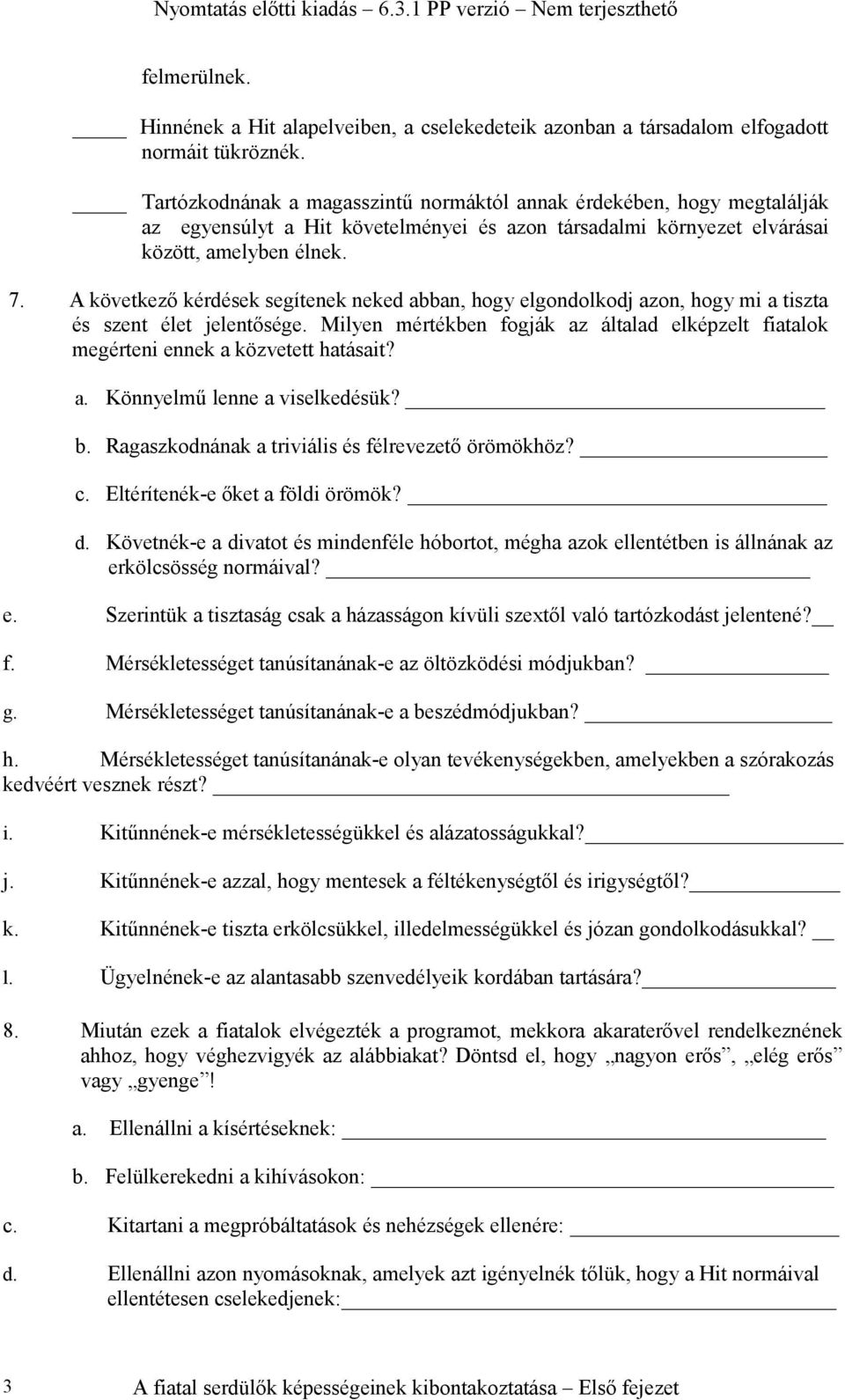 A következő kérdések segítenek neked abban, hogy elgondolkodj azon, hogy mi a tiszta és szent élet jelentősége.