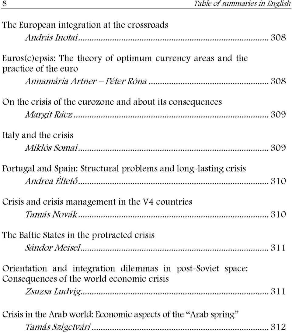 .. 308 On the crisis of the eurozone and about its consequences Margit Rácz... 309 Italy and the crisis Miklós Somai.