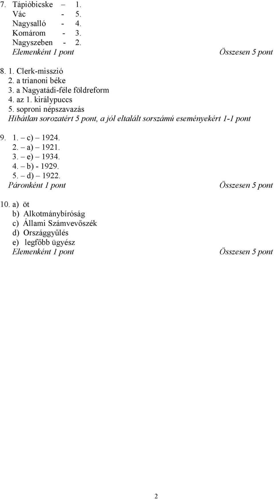 soproni népszavazás Hibátlan sorozatért 5, a jól eltalált sorszámú eseményekért 1-1 9. 1. c) 1924. 2. a) 1921. 3.