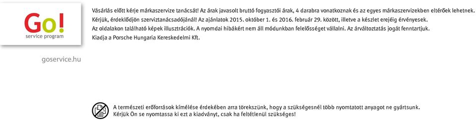 Az oldalakon található képek illusztrációk. A nyomdai hibákért nem áll módunkban felelősséget vállalni. Az árváltoztatás jogát fenntartjuk.