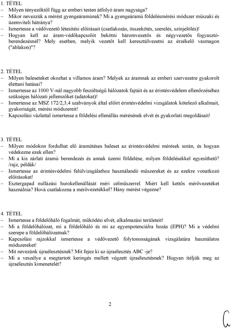 Mely esetben, melyik vezetőt kell keresztülvezetni az érzékelő vasmagon ("ablakon)"? 2. TÉTEL Milyen baleseteket okozhat a villamos áram?