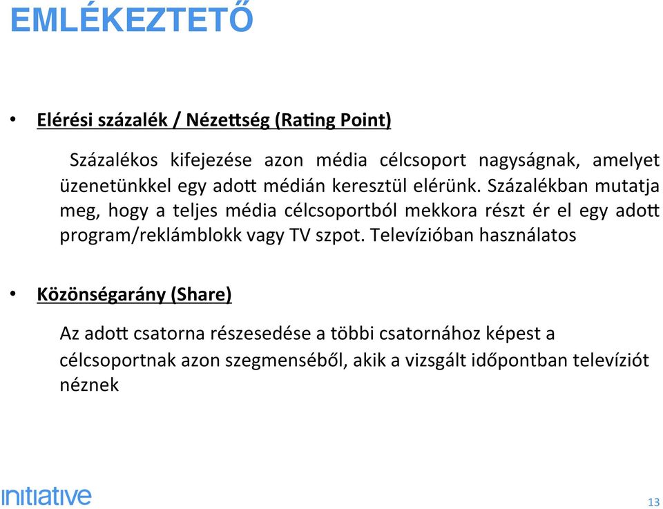 Százalékban mutatja meg, hogy a teljes média célcsoportból mekkora részt ér el egy adoe program/reklámblokk vagy TV